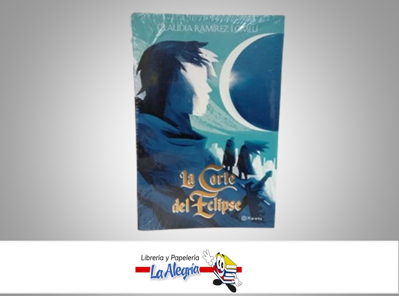 LA CORTE DEL ECLIPSE TEMATICA NOVELA JUVENIL AUTOR CLAUDIA RAMIREZ LOMELI EDITORIAL PLANETA
