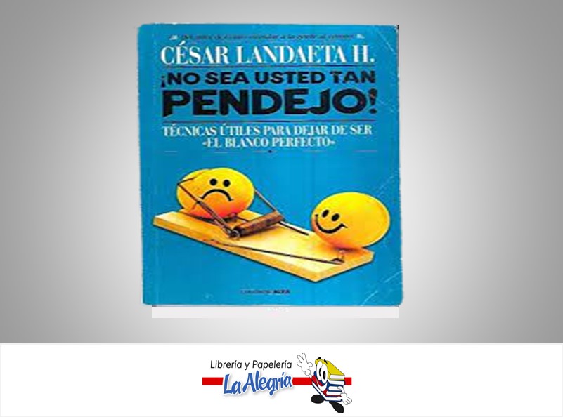 NO SEA USTED TAN PENDEJO TEMATICA AUTOAYUDA AUTOR LANDAETA, CESAR EDITORIAL EDITORIAL ALFA