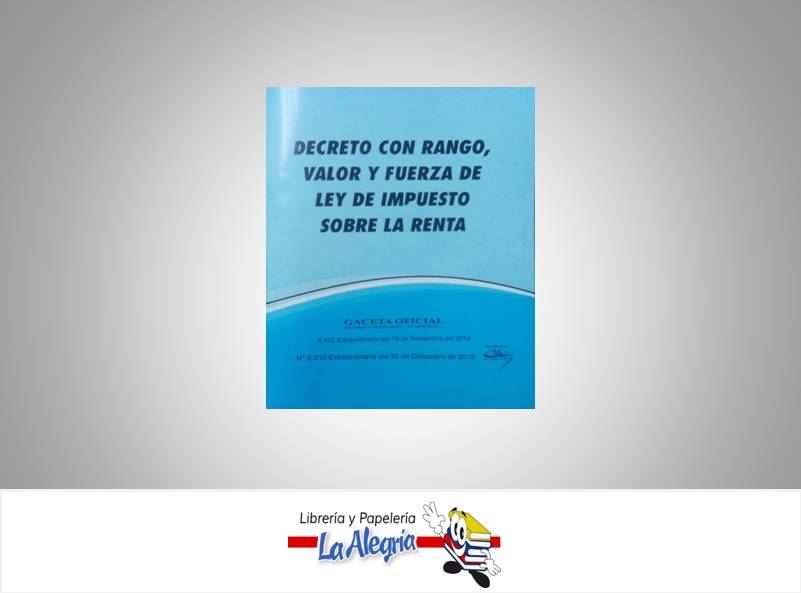 LEY DE IMPUESTO SOBRE LA RENTA  TEMATICA LEYES AUTOR G.O.N6.210 EXT EDITORIAL DISTRIBUIDORA ML