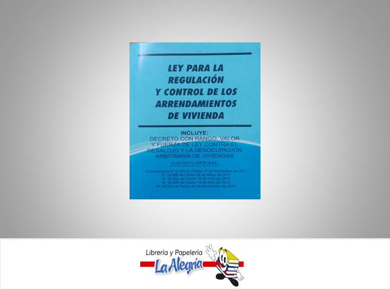 LEY PARA LA REGULACION Y CONTROL DE LOS ARRENDAMIENTOS DE VIVEN  TEMATICA LEYES AUTOR G.O.N40.054 EDITORIAL DISTRIBUIDORA ML