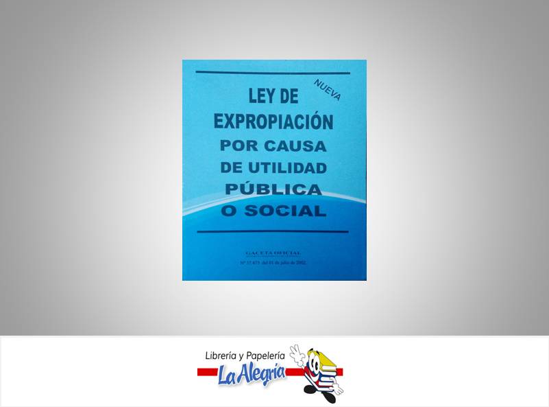 LEY DE EXPROPIACION POR CAUSA DE UTILIDAD PUBLICA O SOCIAL TEMATICA LEYES AUTOR G.O.N37.475 EDITORIAL DISTRIBUIDORA ML