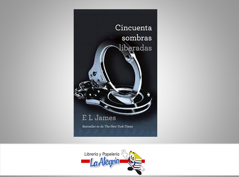 CINCUENTA SOMBRAS LIBERADAS  TEMATICA NOVELA EROTICA AUTOR JAMES E.L. EDITORIAL EDITORIAL VINTAGE ESPAÑOL