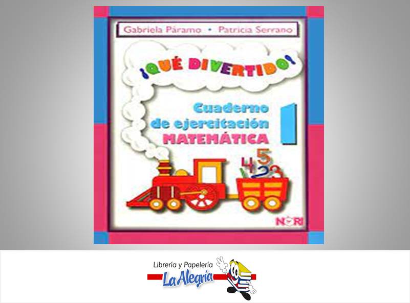 QUE DIVERTIDO MATEMATICA 1 CUAD. DE EJER  TEMATICA MATEMATICAS AUTOR PARAMO GABRIELA EDITORIAL NORIEGA EDITORES