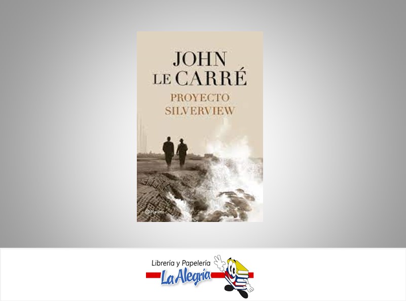 PROYECTO SILVERVIEW  TEMATICA NOVELA AUTOR JHON LE CARRE EDITORIAL PLANETA