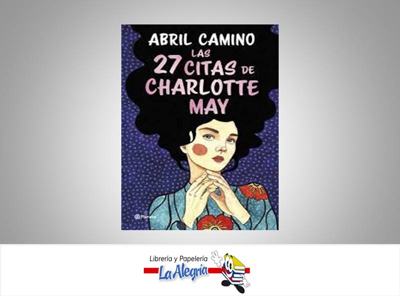 LAS 27 CITAS DE CHARLOTTE MAY  TEMATICA NOVELA AUTOR ABRIL CAMINO EDITORIAL PLANETA