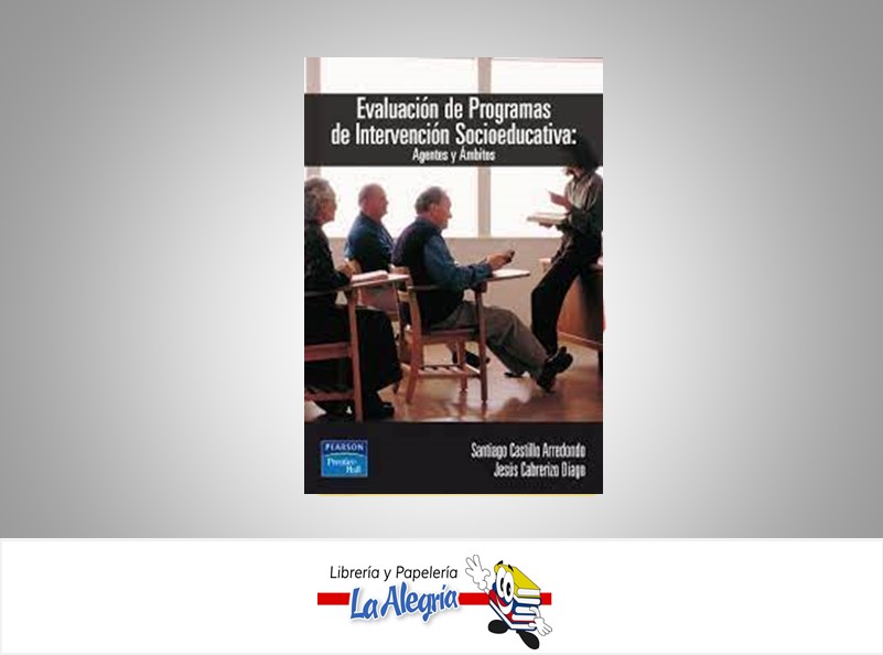 EVALUACION DE PROGRAMAS DE INTERVENCION SOCIO/EDUCATIVA TEMATICA EDUCACION AUTOR CASTILLO SANTIAGO EDITORIAL PEARSON