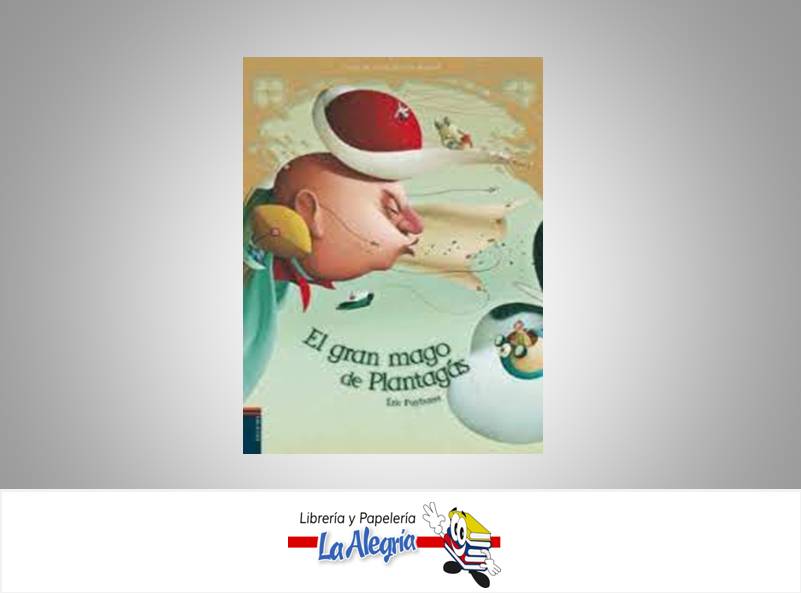 EL GRAN MAGO DE PLANTAGAS  TEMATICA CUENTO INFANTIL AUTOR ERIC PUBARET EDITORIAL RLENA GALLO