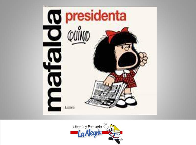 MAFALDA PRESIDENTA  TEMATICA CUENTOS AUTOR QUINO EDITORIAL EDICIONES LA FLOR