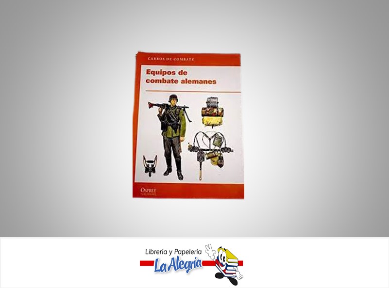 EQUIPOS DE COMBATE ALEMANES  TEMATICA HISTORIA   EDITORIAL OSPREY PUBLISHING