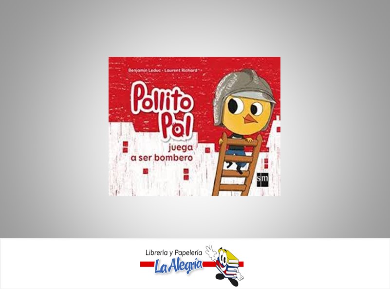 POLLITO POL JUEGA A SER BOMBERO TEMATICA CUENTOS AUTOR BENJAMIN LEDUC/LAURENT RI EDITORIAL SM