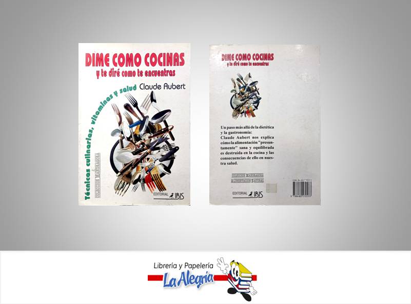 DIME COMO COCINAS Y TE DIRE COMO TE ENCU  TEMATICA COCINA AUTOR CLAUDE AUBERT EDITORIAL IRIS