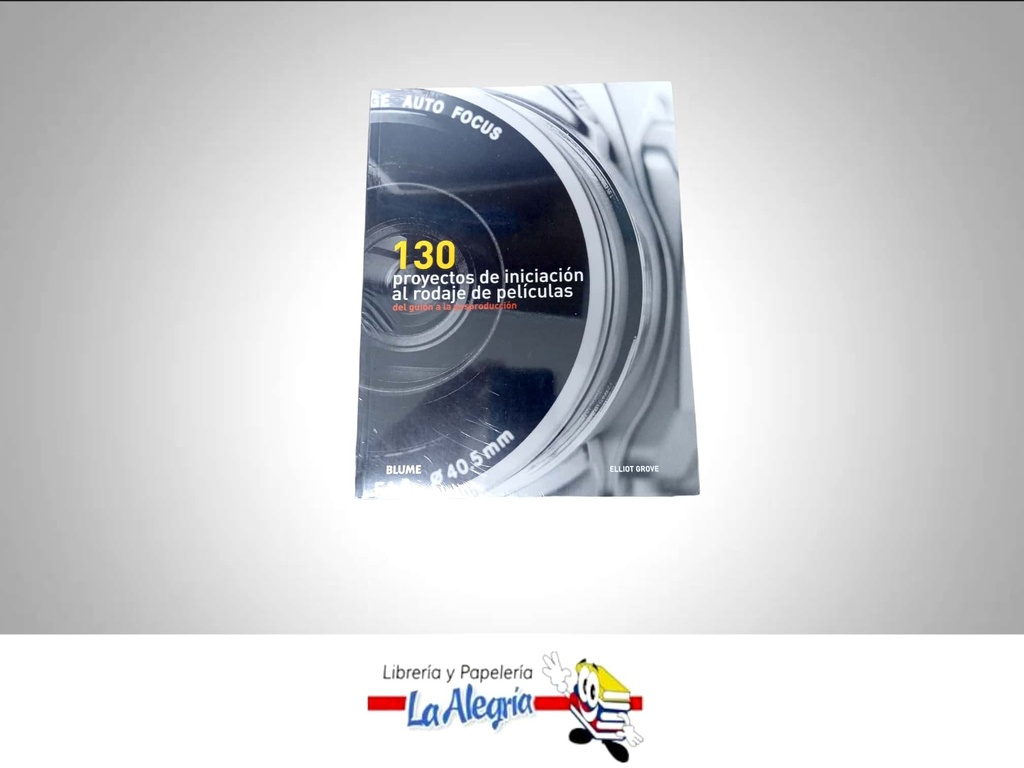 130 PROYECTOS DE INICIACION AL RODAJE TEMATICA CINE AUTOR ELLIOT GROVE EDITORIAL BLUME
