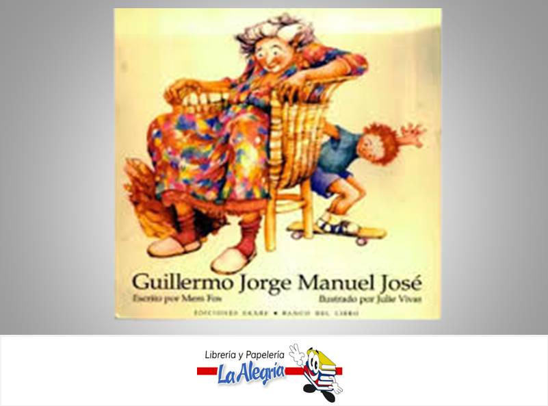 GUILLERMO JORGE MANUEL JOSE  TEMATICA CUENTOS INFANTILES AUTOR MEM FOX/JULIE VIVAS EDITORIAL EKARE
