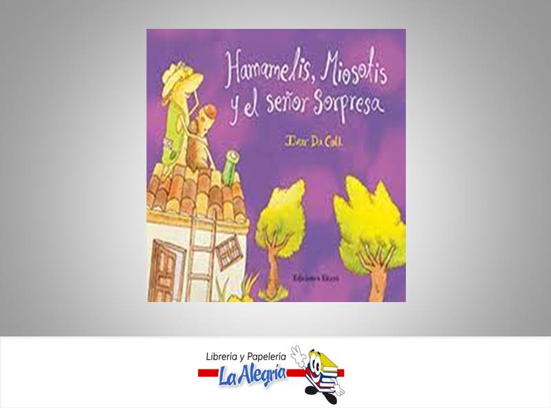 HAMAMELIS,MIOSOTIS Y EL SENOR SORPRESA  TEMATICA CUENTO INFANTIL AUTOR IVAR DA COLL  