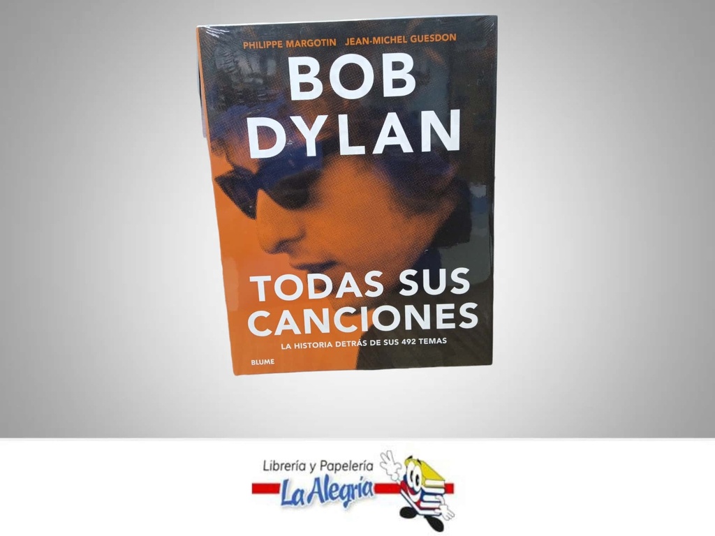 BOB DYLAN TODAS SUS CANCIONES TEMATICA BIOGRAFIA AUTOR PHILIPPE MARGOTIN/JEAN MICHEL GUESDON MARCA BLUME