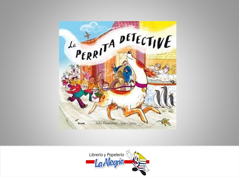 LA PERRITA DETECTIVE  TEMATICA CUENTOS AUTOR SARA OGILVIE/J.DONALDSON EDITORIAL CRISTINA RODRIGUEZ FISHER