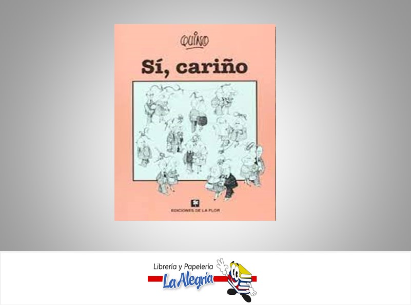 SI, CARINO    AUTOR QUINO EDITORIAL EDICIONES DE LA FLOR