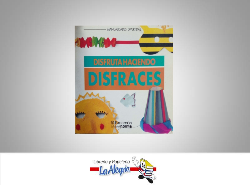DISFRUTA HACIENDO DISFRACES  TEMATICA INFANTIL AUTOR PARRAMON EDITORIAL NORMA