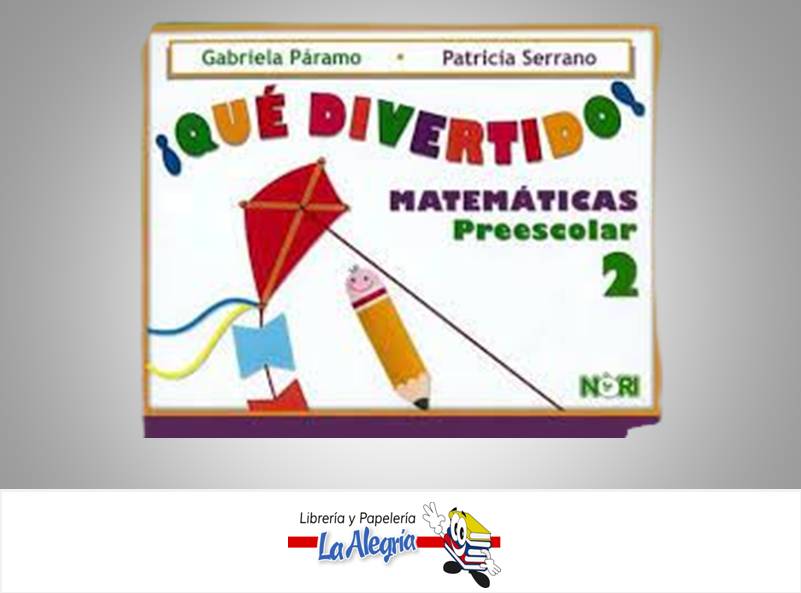 QUE DIVERTIDO MATEMATICAS PREESCOLAR 2 TEMATICA MATEMATICAS AUTOR PARAMO GABRIELA EDITORIAL NORIEGA EDITORES