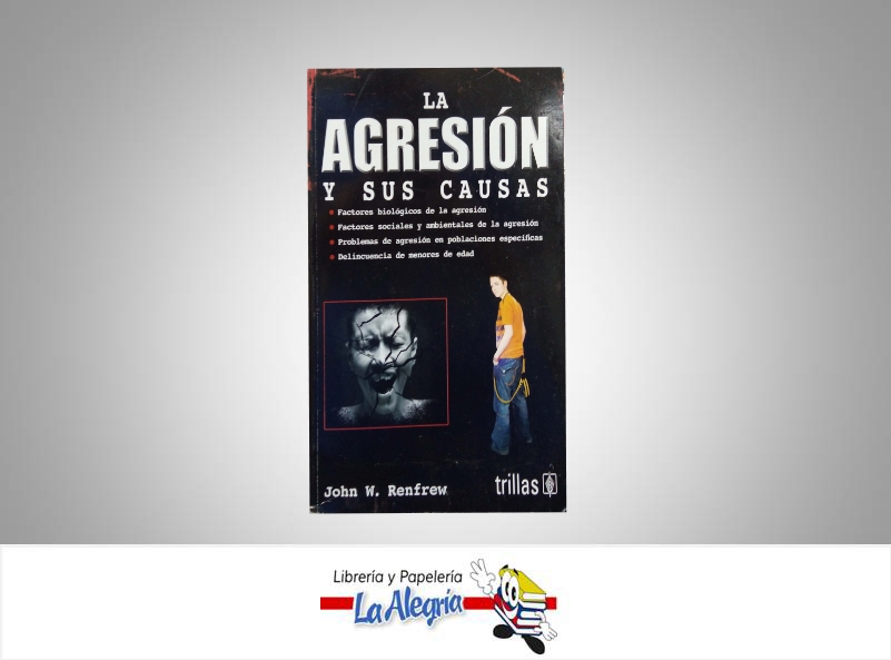 LA AGRESION Y SUS CAUSAS  TEMATICA PSICOLOGIA AUTOR RENFREW JOHN EDITORIAL TRILLAS