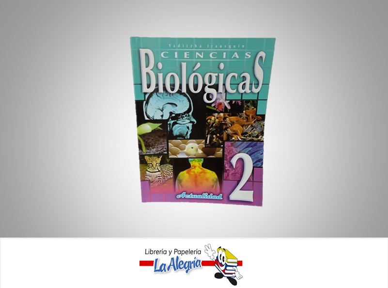 CIENCIAS BIOLOGICAS 2 TEMATICA BIOLOGIA AUTOR IRAUSQUIN YADITZHA EDITORIAL ACTUALIDAD