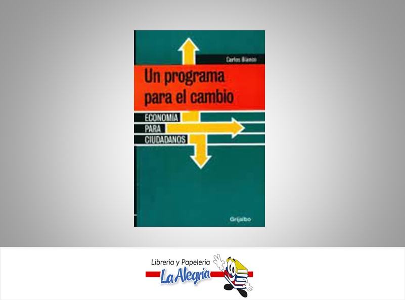 UN PROGRAMA PARA EL CAMBIO ECONOMIA PARA CIUDADANOS  TEMATICA ECONOMIA AUTOR CARLOS BLANCO EDITORIAL GRIJALBO