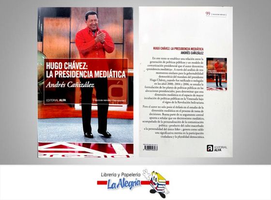 HUGO CHAVEZ LA PRESIDENCIA MEDIATICA  TEMATICA POLITICA AUTOR CAÑOZALEZ, ANDRES EDITORIAL EDITORIAL ALFA