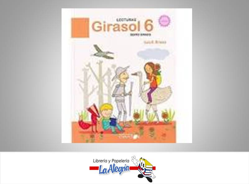 LECTURAS GIRASOL 6 TEMATICA LIBRO ESCOLAR AUTOR LUIS E. RINCON MARCA EDITORIAL GIRASOL