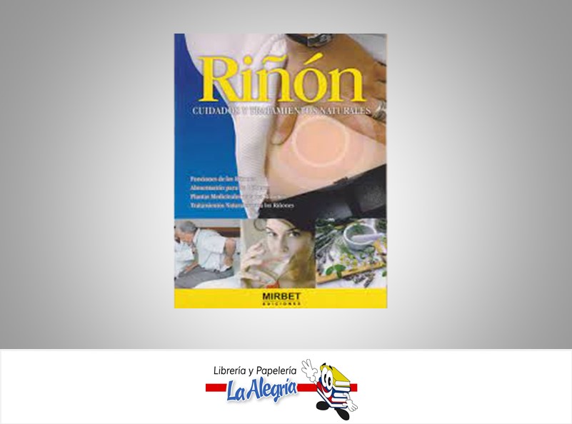 RIÑON CUIDADOS Y TRATAMIENTOS NATURALES  TEMATICA SALUD AUTOR MIRBET EDICIONES  
