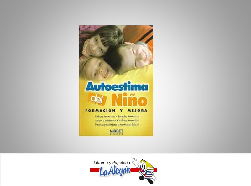 AUTOESTIMA DEL NIÑO FORMACION Y MEJORA  TEMATICA AUTOAYUDA AUTOR MIRBET EDICIONES  