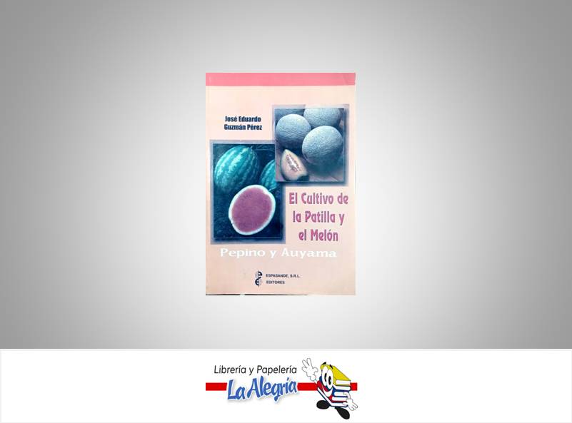 EL CULTIVO DE LA PATILLA Y EL MELON  TEMATICA MANUALES AUTOR GUZMAN JOSE EDITORIAL ESPASANDE
