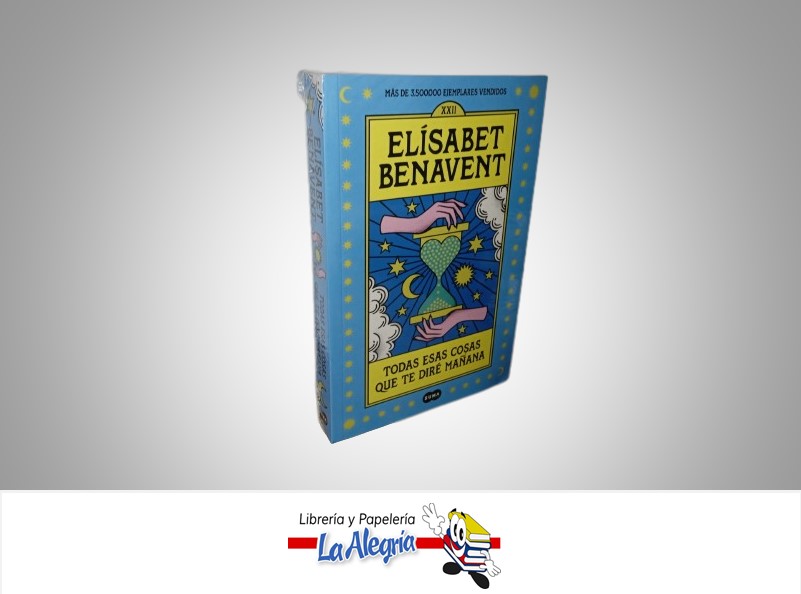 TODAS ESAS COSAS QUE TE DIRE MAÑANA TEMATICA NOVELA AUTOR ELISABET BENAVENT MARCA SUMA