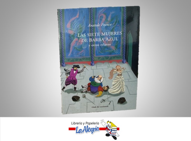 LAS SIETE MUJERES DE BARBA AZUL Y OTROS RELATOS TEMATICA CUENTOS AUTOR ANATOLE FRANCE MARCA CLUB DE LECTORES