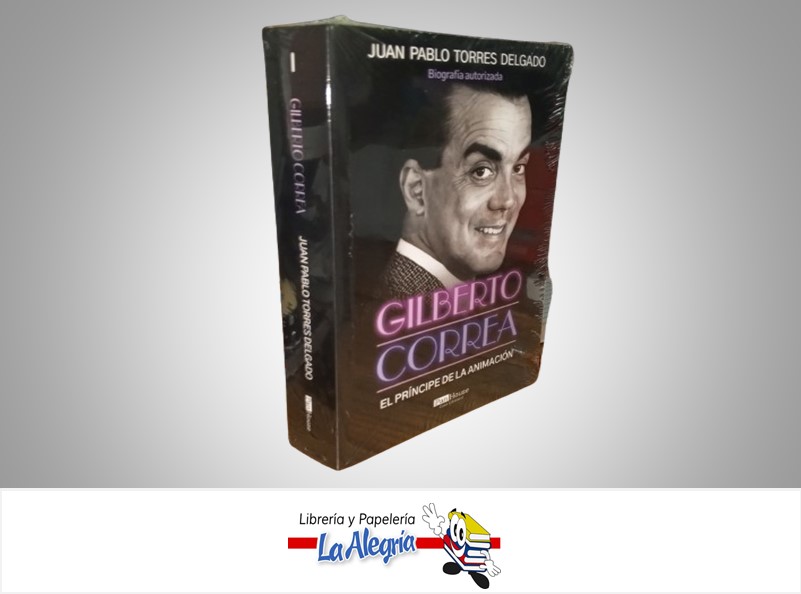 GILBERTO CORREA EL PRINCIPE DE LA ANIMACION TEMATICA BIOGRAFIA AUTOR JUAN PABLO TORRES DELGADO MARCA PANHOUSE