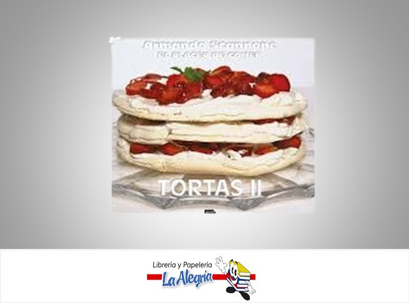 TORTAS II EL PLACER DE COMER TEMATICA COCINA AUTOR SCANNONE, ARMANDO EDITORIAL EDITORIAL ARTE