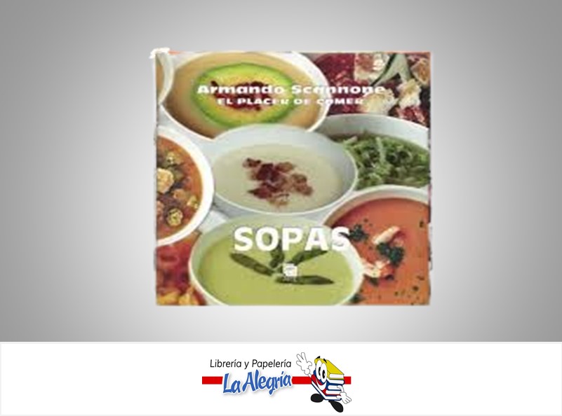 SOPAS EL PLACER DE COMER TEMATICA COCINA AUTOR SCANNONE, ARMANDO EDITORIAL EDITORIAL ARTE