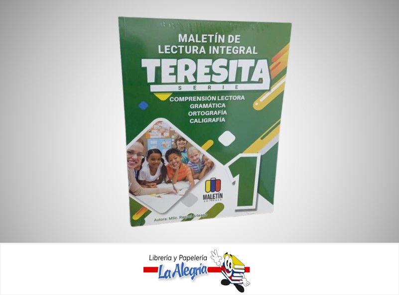 LECTURA INTEGRAL TERESITA 1 SERIE TEMATICA ESCOLAR AUTOR MSC. RAQUEL ARTEAGA MARCA MALETIN EDITORES