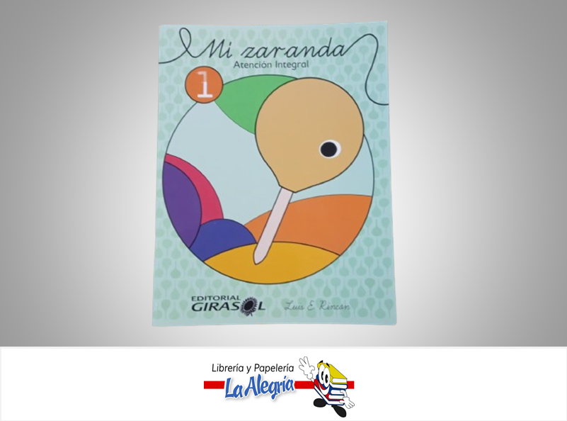MI ZARANDA 1 TEMATICA ESCOLAR AUTOR LUIS E. RINCON EDITORIAL GIRASOL