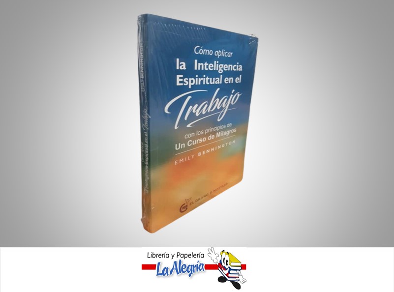 COMO APLICAR LA INTELIGENCIA ESPIRITUAL EN EL TRABAJO TEMATICA ESOTERISMO AUTORA EMILY BENNINGTON MARCA OCEANO EL GRANO DE MOSTAZA