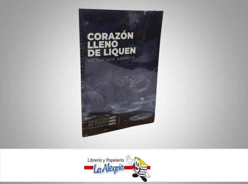 CORAZON LLENO DE LIQUEN TEMATICA POESIA AUTOR VICTOR NOE ARANDIA MARCA SANTA RABIA POETRY