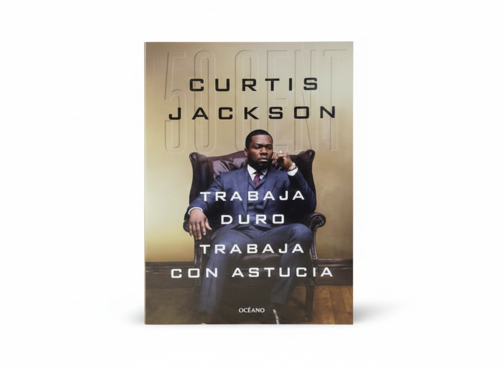 TRABAJA DURO TRABAJA CON ASTUCIA TEMATICA ECONOMIA Y FINANZAS AUTOR CURTIS "50 CENT" JACKSON MARCA OCEANO