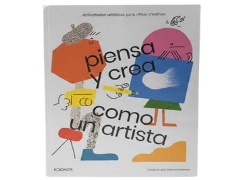 PIENSA Y CREA COMO UN ARTISTA TEMATICA CUENTOS INFANTILES AUTOR CLAUDIA BOLDT/ELEANOR MEREDITH MARCA KOKINOS
