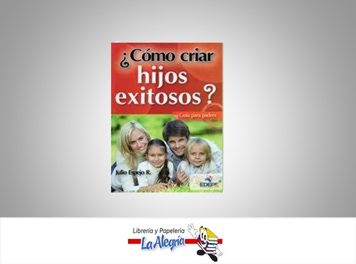 [9786124008672] ¿COMO CRIAR HIJOS EXITOSOS? TEMATICA AUTOAYUDA AUTOR JULIO ESPEJO R. EDITORIAL EDEPE