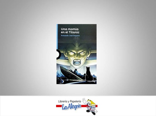 [7591524016590] UNA MOMIA EN EL TITANIC TEMATICA LITERATURA JUVENIL AUTOR ARMANDO SEQUERA EDITORIAL SANTILLANA