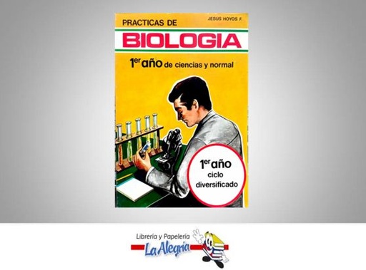 [7591564000726] BIOLOGIA 1 AÑO DIVERSIFICADO PRACTICAS  TEMATICA BIOLOGIA AUTOR HOYOS JESUS EDITORIAL ESCOLAR