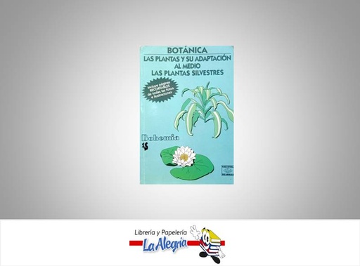 [8489680353] BOTANICA LAS PLANTAS Y SU ADAPTACION  TEMATICA BOTANICA AUTOR GALVAN PACHECO EDITORIAL BOHEMIA