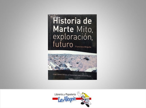 [9788408026983] HISTORIA DE MARTE MITO, EXPLORACON, FUTU  TEMATICA ASTRONOMIA AUTOR FRANCISCO ANGUITA EDITORIAL PLANETA