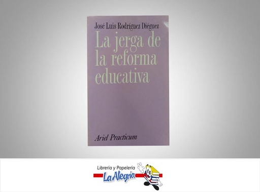 [9788434426429] LA JERGA DE LA REFORMA EDUCATIVA  TEMATICA EDUCACION AUTOR JOSE LUIS RODRIGUEZ EDITORIAL ARIEL