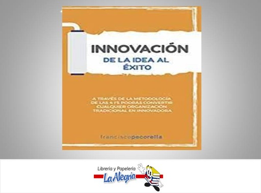 [9789806480711] INNOVACION DE LA IDEA AL EXITO TEMATICA NEGOCIOS Y GERENCIA AUTOR PECORELLA FRANCISCO EDITORIAL MELVIN