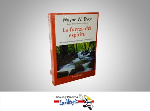 [9789586392532] LA FUERZA DEL ESPIRITU TEMATICA AUTOAYUDA AUTOR WAYNE W. DYER MARCA DEBOLSILLO